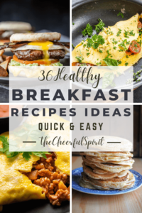 36 Quick and Healthy Breakfast Recipes You Must Try! - The Cheerful Spirit